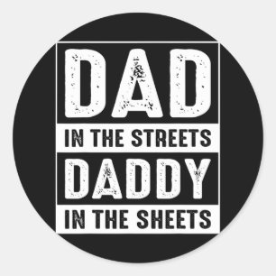 Dad In The Streets Daddy In The Sheets Fathers Day Classic Round Sticker