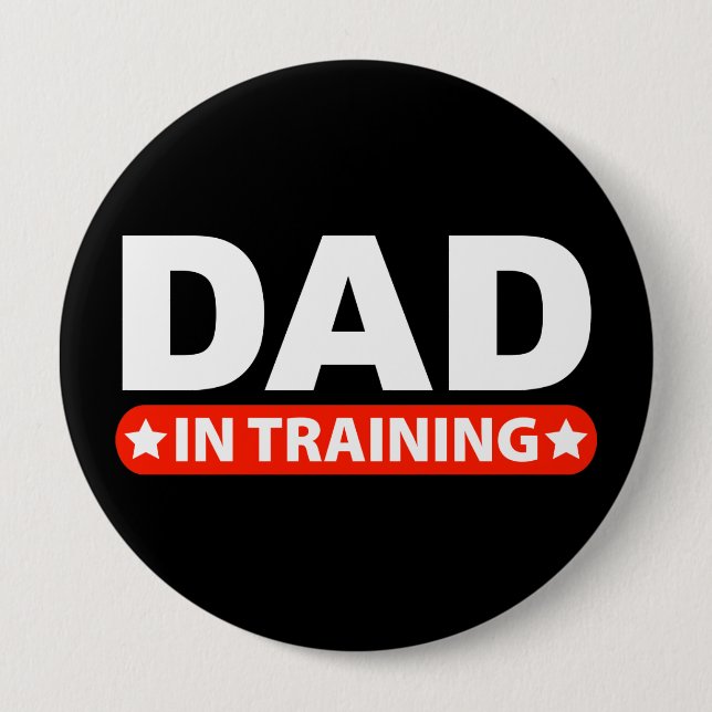 Dad In Training 4 Inch Round Button (Front)