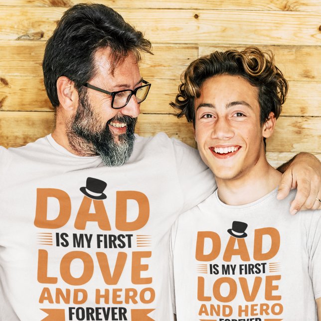 Dad is My First Love and Hero Forever Father's Day T-Shirt (Creator Uploaded)