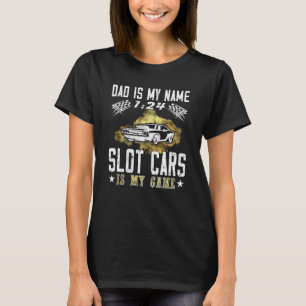 Dad is my name 124 is my game mini car Slot Car Tr T-Shirt