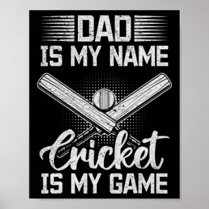 Dad Is My Name Cricket Is My Game - Cricket Daddy  Poster