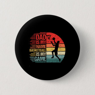 Dad Is My Name Fun Papa Basketball Is My Game Fath 2 Inch Round Button