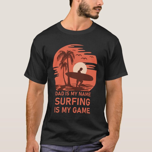 dad is my name surfing is my game  T-Shirt (Front)
