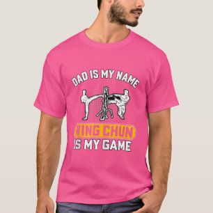 Dad Is My Name Wing Chun Is My Game Kung Fu Wing T T-Shirt