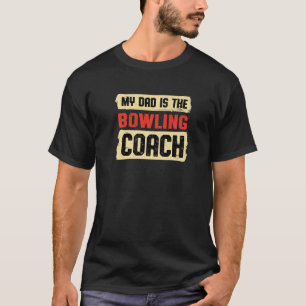 Dad Is the Bowling Coach Fathers Day Bowler Parent T-Shirt