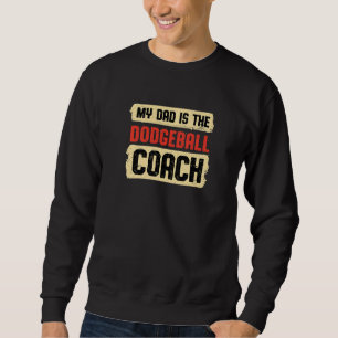 Dad Is the Dodgeball Coach Fathers Day Dodgeball P Sweatshirt