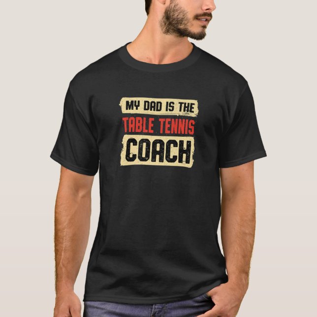 Dad Is the Table Tennis Coach Fathers Day Ping Pon T-Shirt (Front)