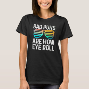 Dad Joke Bad Puns Are How Eye Roll  Glasses T-Shirt