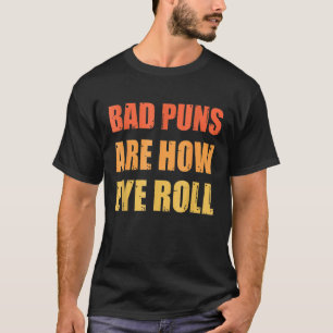 Dad Joke Bad Puns Are How Eye Roll T-Shirt