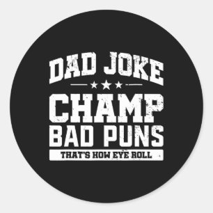 Dad Joke Champ D Puns How Eye Roll Fathers Day Classic Round Sticker