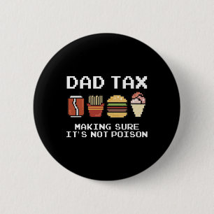 Dad Joke Dad Tax Making Sure It's Not Poison Fathe 2 Inch Round Button