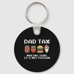 Dad Joke Dad Tax Making Sure It's Not Poison Fathe Keychain
