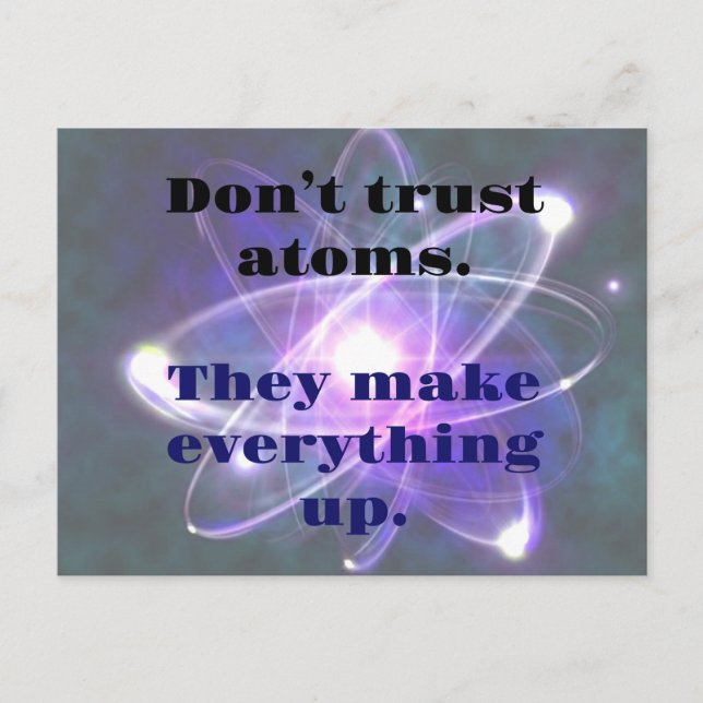 DAD JOKE: Don't Trust Atoms...They make everthing Postcard (Front)