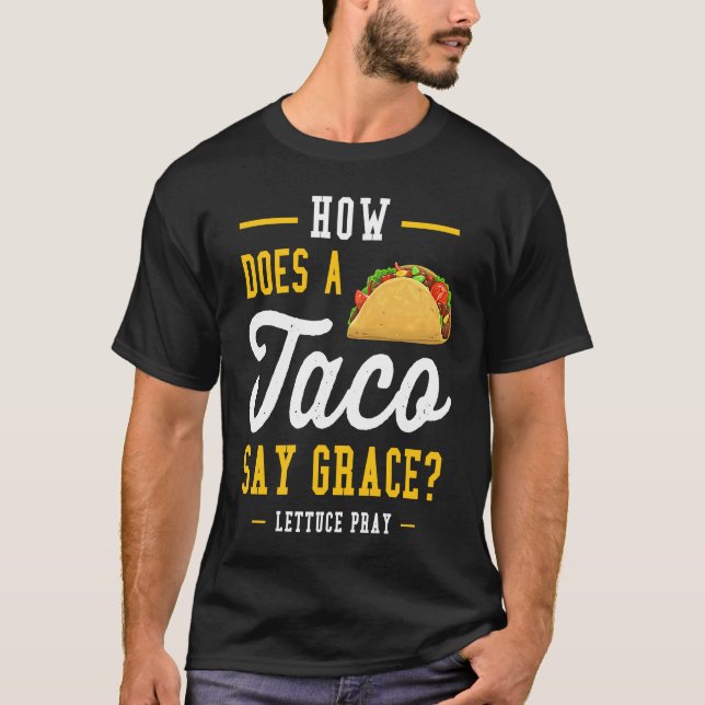 Dad joke how does a taco say grace T-Shirt (Front)
