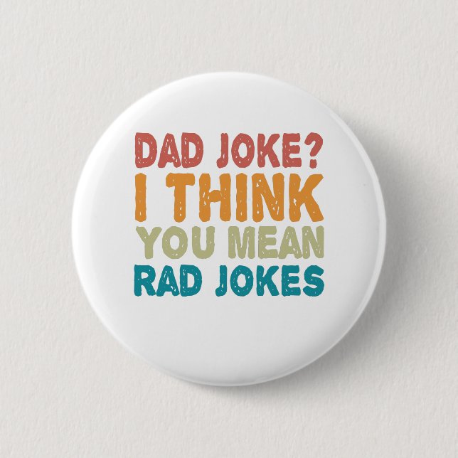 Dad Joke ? I Think You mean Rad Jokes Funny Dad 2 Inch Round Button (Front)