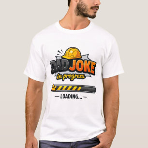 Dad Joke in Progress   Funny Dad Humor T-Shirt  