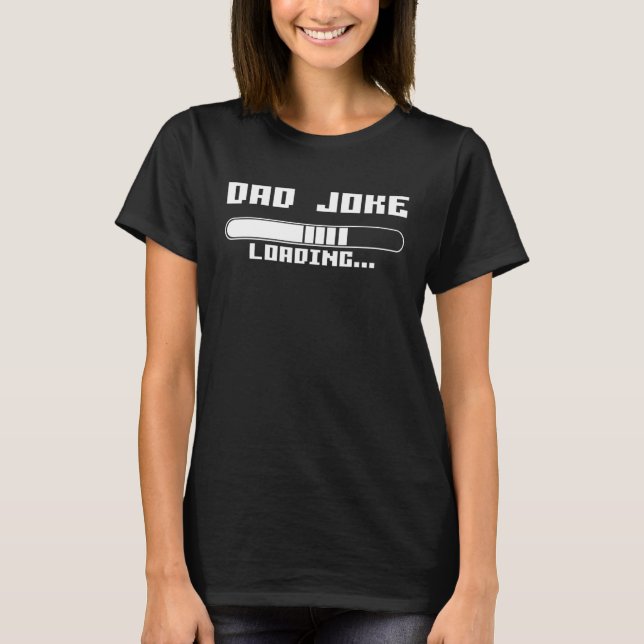 Dad Joke Loading Daddy Father Humor T-Shirt (Front)