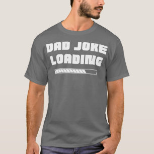 Dad Joke Loading Funny Dad Joke Quote 1 T-Shirt