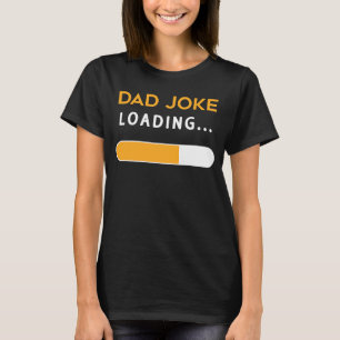 Dad Joke Loading Funny For Dad Men Loading Funny D T-Shirt
