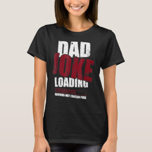 Dad Joke Loading Warning May Contain Puns Dad Joke T-Shirt