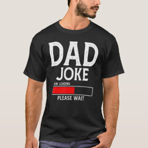 Dad Joke Now Loading Please Wait Apparel Father's T-Shirt