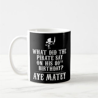 Dad Joke - Pirates 80Th - Aye Matey Coffee Mug