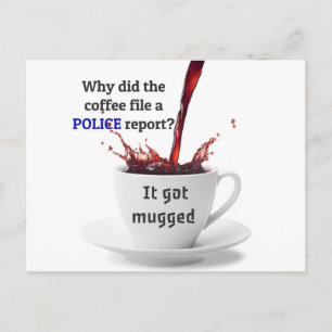 DAD JOKE: Why did the coffee file a police report? Postcard