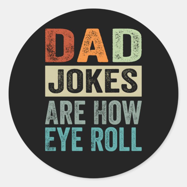 Dad Jokes Are How Eye Roll Classic Round Sticker (Front)