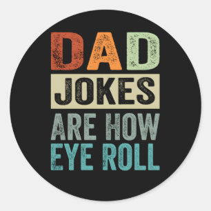 Dad Jokes Are How Eye Roll Classic Round Sticker