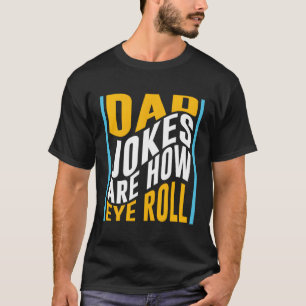 Dad Jokes Are How Eye Roll Dad Papa Father Day T-Shirt