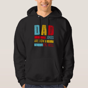Dad Jokes Are How Eye Roll  Fathers Day New Dad Vi Hoodie