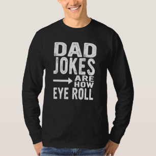 Dad Jokes Are How Eye Roll Fathers Day Sarcastic T-Shirt
