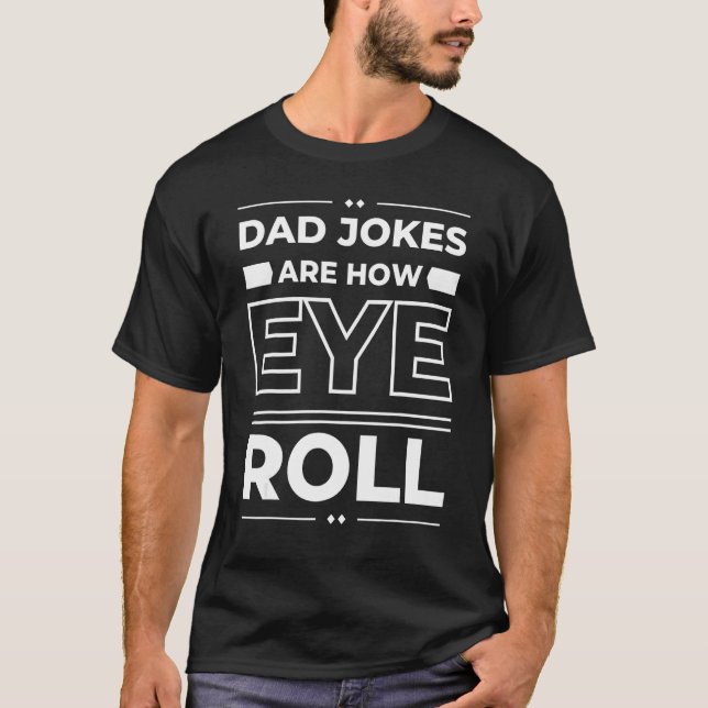 Dad Jokes Are How Eye Roll  Fathers Day Teenager M T-Shirt (Front)