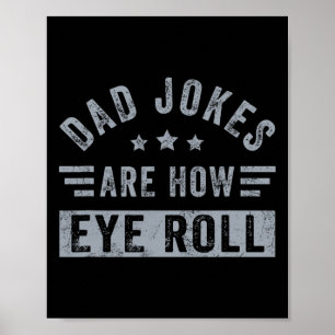 Dad Jokes Are How Eye Roll Funny Fathers Day Daddy Poster