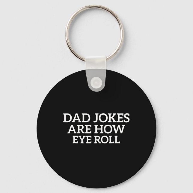 Dad Jokes Are How Eye Roll Funny Fathers Day Papa  Keychain (Front)