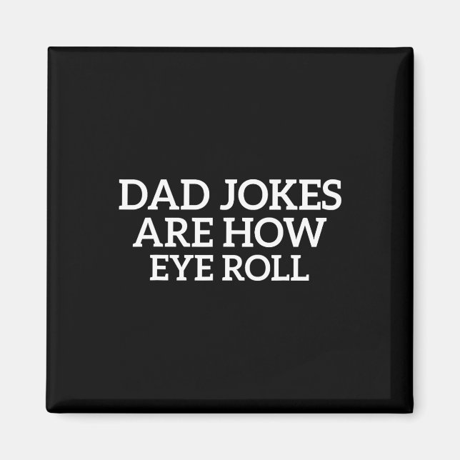 Dad Jokes Are How Eye Roll Funny Fathers Day Papa  Magnet (Front)