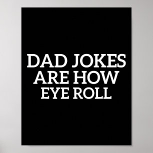 Dad Jokes Are How Eye Roll Funny Fathers Day Papa  Poster