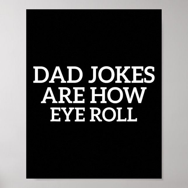 Dad Jokes Are How Eye Roll Funny Fathers Day Papa  Poster (Front)