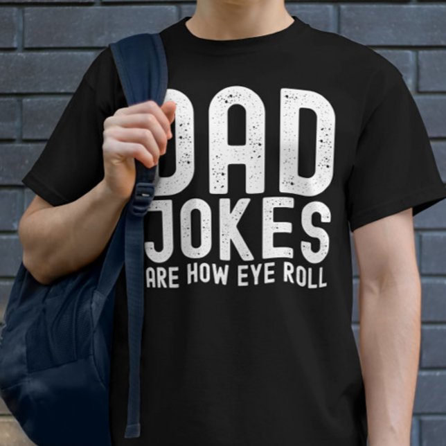 Dad Jokes are How Eye Roll Funny Fathers Day Quote T-Shirt (Creator Uploaded)