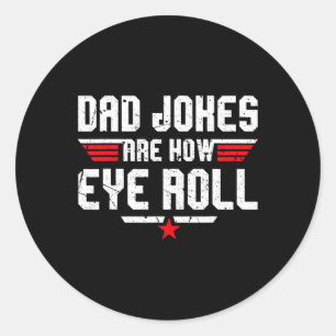 Dad Jokes Are How Eye Roll Funny Gifts For Dad Fat Classic Round Sticker