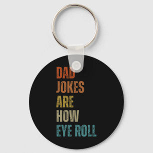 Dad Jokes Are How Eye Roll Funny Gifts For Dad Fat Keychain