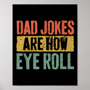 Dad Jokes Are How Eye Roll Shirt Funny Men Fathers Poster