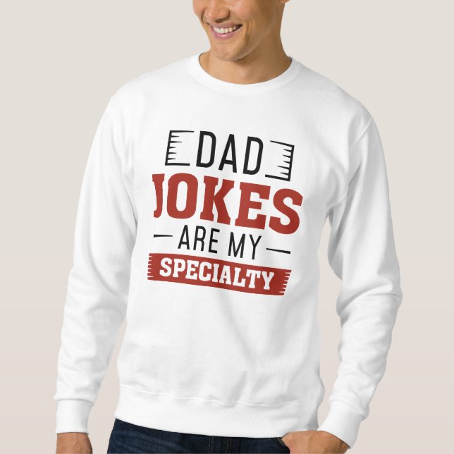 Dad Jokes Are My Specialty Sweatshirt (Front)