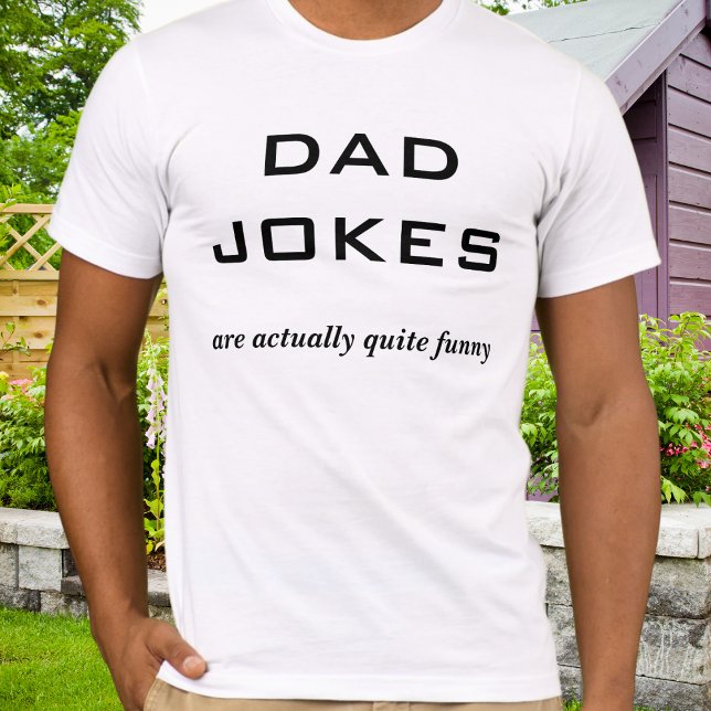Dad Jokes Funny Father's Day Humour T-Shirt (A novelty t-shirt for Father's Day, with humorous caption, 'Dad jokes are actually quite funny')