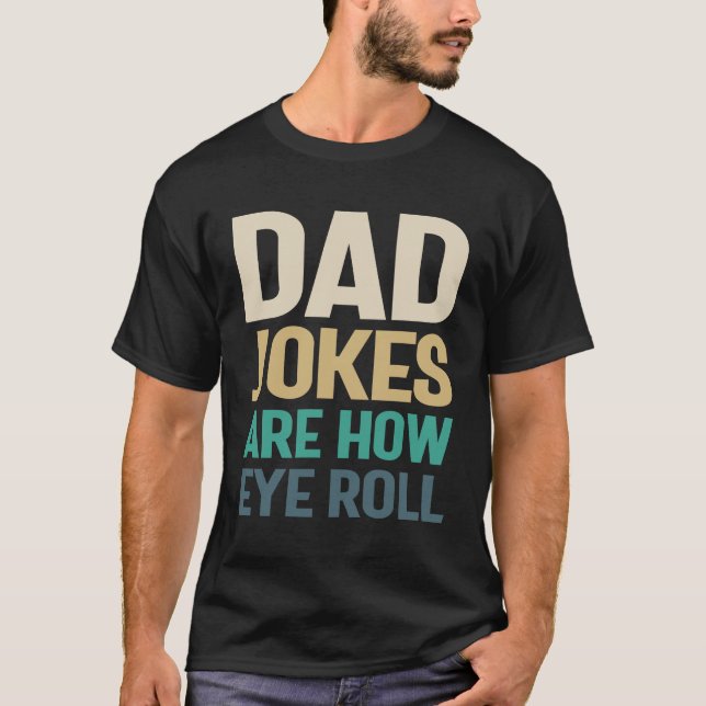 Dad Jokes - How Eye Roll, Father Knows Best T-Shirt (Front)