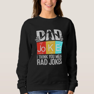 Dad Jokes I Think You Mean Rad Jokes Dad Joke Men Sweatshirt