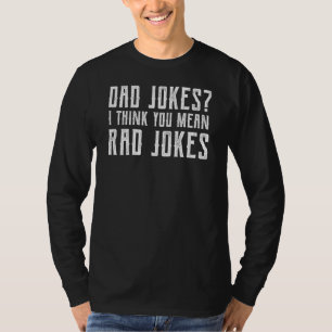 Dad Jokes I Think You Mean Rad Jokes Fathers Day 1 T-Shirt