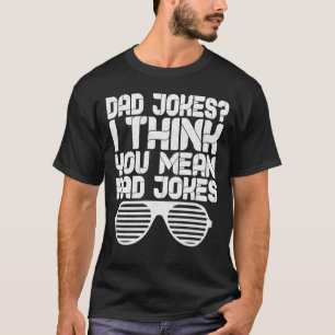 Dad Jokes I Think You Mean Rad Jokes T-Shirt