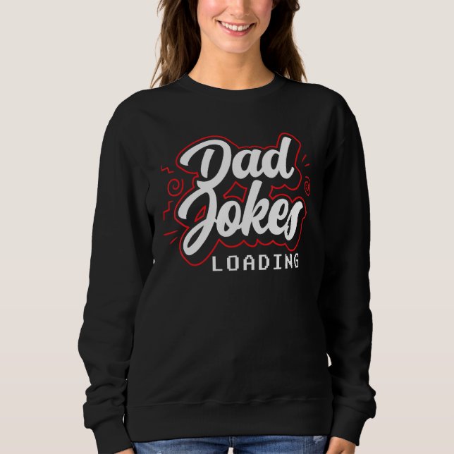 Dad Jokes Loading Daddy Father Dad Joke Sarcastic  Sweatshirt (Front)