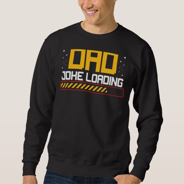Dad Jokes Loading  Parent Cute Celebrate Father's  Sweatshirt (Front)